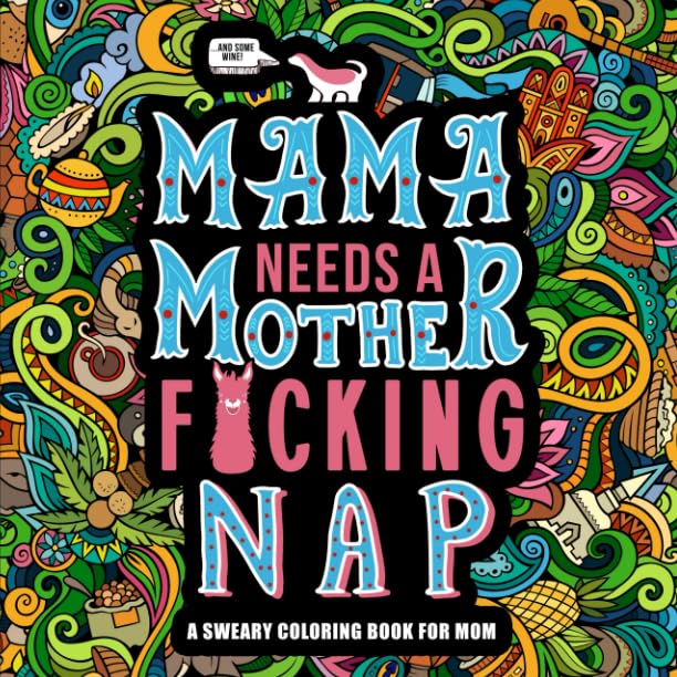 Product Image of the Mama Needs a Mother F*cking Nap: A Sweary Coloring Book for Mom